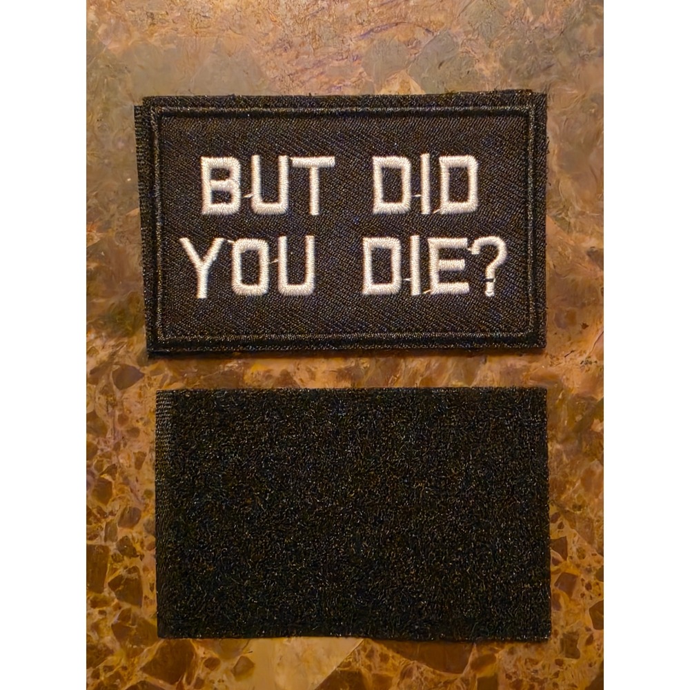 But Did You Die Morale Patch Tactical Hook and Loop Embroidered Funny BlackWhite - Picture 3 of 4